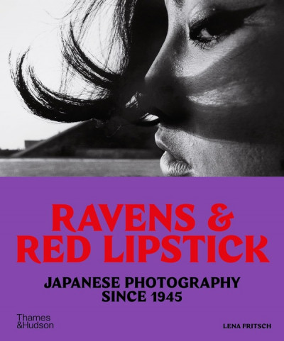 Ravens & red lipstick : japanese photography since 1945