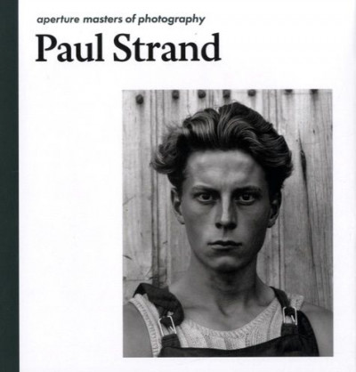 Strand – Paul Strand : Aperture Masters of Photography