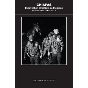 Jacob – Chiapas : Insurrection zapatiste au Mexique ; Photo Poche Histoire No 12