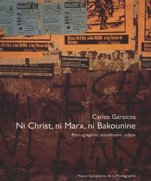 Garaicoa – Ni Christ, Ni Marx, Ni Bakounine : Photographies, Installations, Videos ; expo MEP 2002