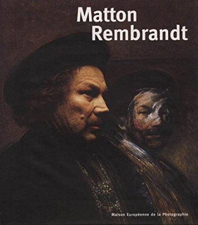 Matton, Rembrandt ; exposition présenteé à la Maison européenne de la photographie à Paris du 24 juin au 27 septembre 1999