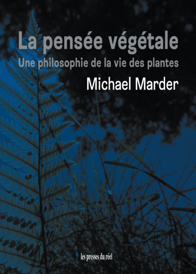 La pensée végétale ; une philosophie de la vie des plantes